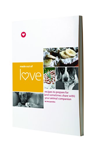 Made Out of Love Cookbook by Lucy Postins - 65+ Healthy Recipes for Pets, Includes Medicinal Meals